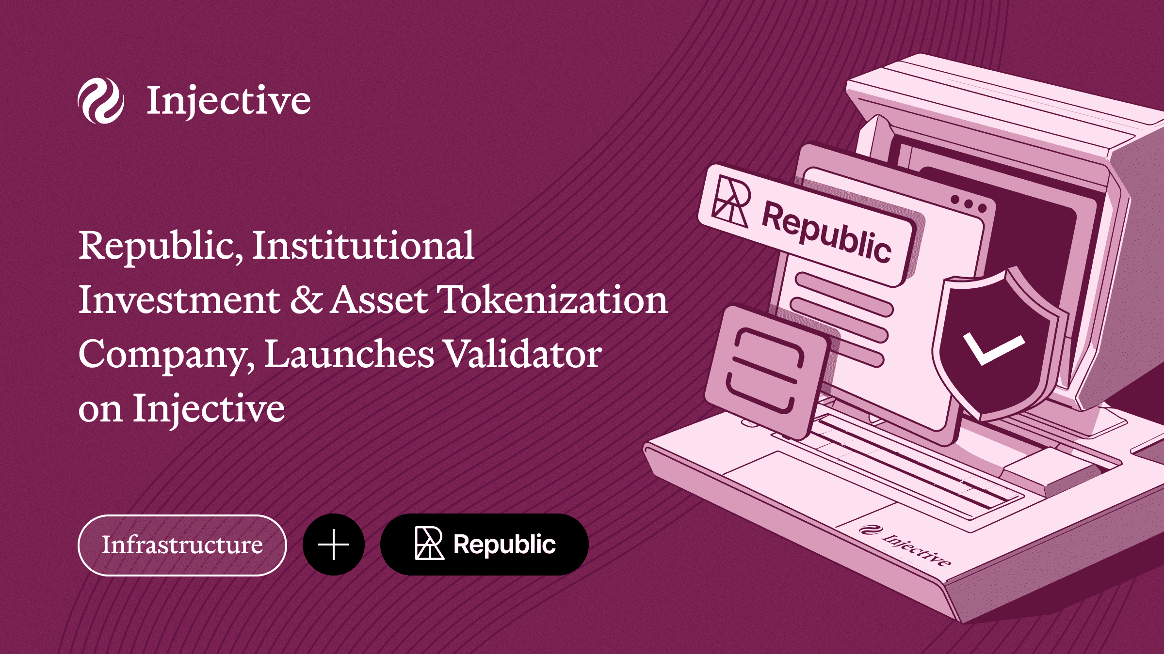 Republic, Institutional Investment & Asset Tokenization Company, Launches Validator on Injective